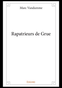 Marc Vandamme - Rapatrieurs de grue.