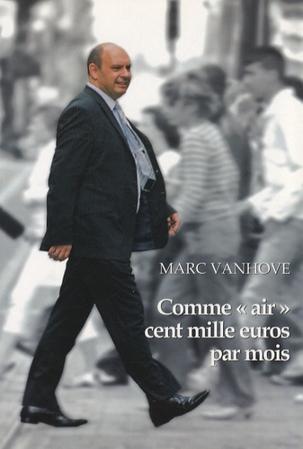 Marc Vanhove - Comme "air" cent mille euros par mois.