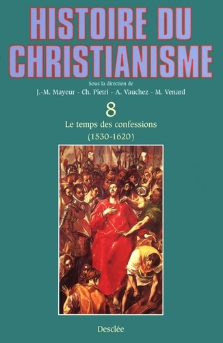 HISTOIRE DU CHRISTIANISME. Tome 8, Le temps des confessions (1530 - 1620/30)