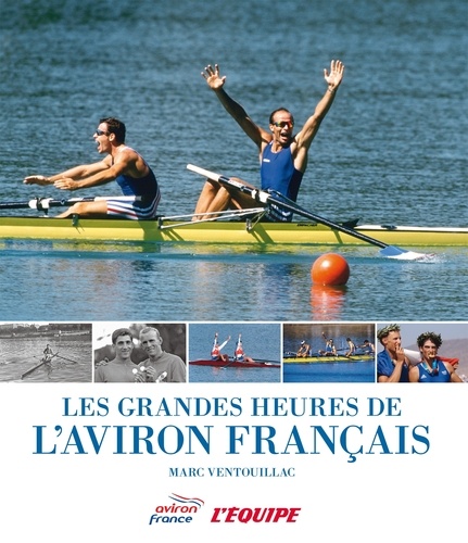 Marc Ventouillac - Les grandes heures de l'aviron français.