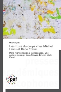 Marc Verlynde - L'écriture du corps chez Michel Leiris et René Crevel - De la représentation à la dissipation, une écriture du corps dans l'oeuvre de Leiris et de Crevel.