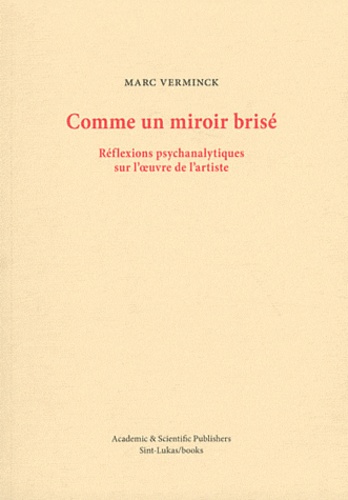 Marc Verminck - Comme un miroir brisé - Réflexions psychanalytiques sur l'oeuvre de l'artiste.