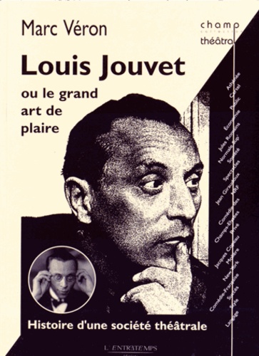 Marc Véron - Louis Jouvet ou le grand art de plaire - Histoire d'une société théâtrale.
