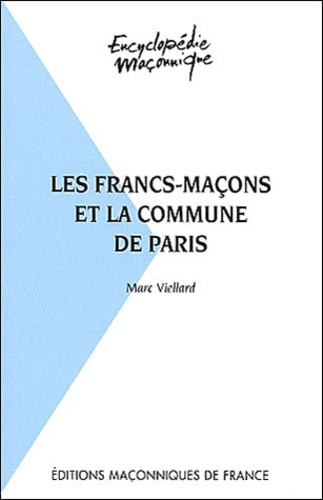 Marc Viellard - Les francs-maçons et la Commune de Paris.