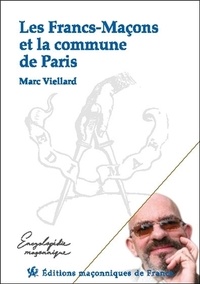 Marc Viellard - Les Francs-Maçons et la commune de Paris.