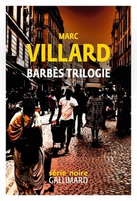Marc Villard - Barbès trilogie - Rebelles de la nuit ; La porte de derrière ; Quand la ville mord.