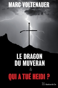Marc Voltenauer - Le Dragon du Muveran - Qui a tué Heidi ? - Édition spéciale.