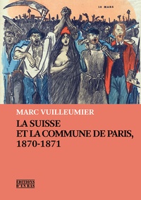 Marc Vuilleumier - La Suisse et la Commune de Paris, 1870-1871.
