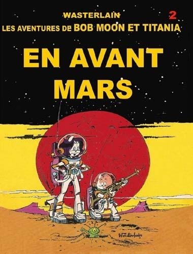 Marc Wasterlain - Bob Moon et Titania En avant Mars.