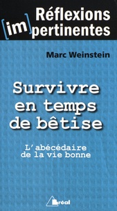 Marc Weinstein - Survivre en temps de bêtise - L'abécédaire de la vie bonne.
