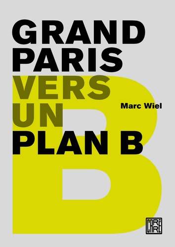 Marc Wiel - Grand Paris - Vers un plan B.