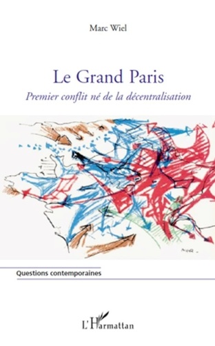 Marc Wiel - Le Grand Paris - Premier conflit né de la décentralisation.