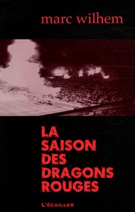 Marc Wilhem - La saison des dragons rouges.