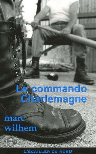 Marc Wilhem - Le Commando Charlemagne.