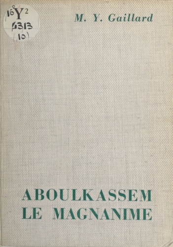 Aboulkassem le Magnanime. Légende du califat de Haroun al-Rachid