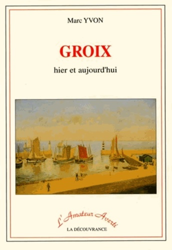 Marc Yvon - Groix - Hier et aujourd'hui.