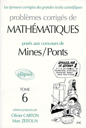 Marc Zeitoun et Olivier Carton - Problemes Corriges De Mathematiques Poses Aux Concours De Mines Et Ponts. Tome 6.