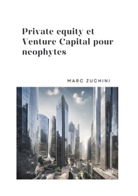 Marc Zuchini - Private Equity et Venture Capital pour neophytes.