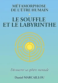 Métamorphose de l'être humain le souffle et le labyrinthe