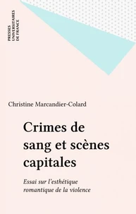 CRIMES DE SANG ET SCENES CAPITALES. Essai sur l'esthétique romantique de la violence