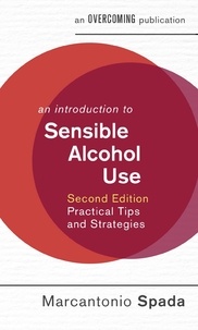 Marcantonio Spada - An Introduction to Sensible Alcohol Use, 2nd Edition - Practical Tips and Strategies.