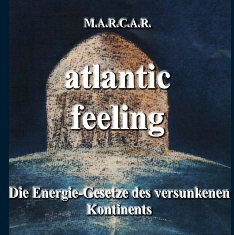 Marcar Marcar - Atlantic-feeling - Die Energie-Gesetze des versunkenen Kontinents.