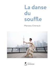 Marceau Chenault - La danse du souffle - Globalisation d'une pratique de santé : la tradition chinoise du qi gong.