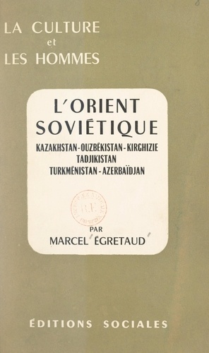 L'Orient soviétique : Kazakhstan, Ouzbékistan, Kirghizie, Tadjikistan, Turkménistan, Azerbaïdjan