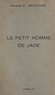 Marcel-Étienne Grancher - Le petit homme de jade.