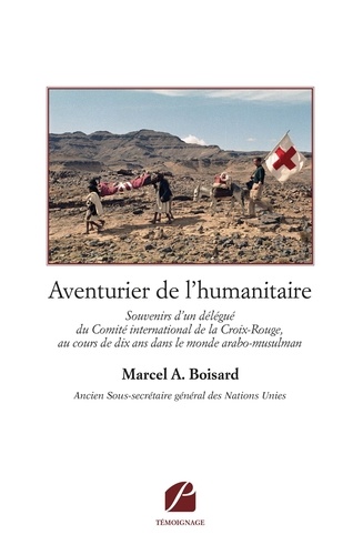 Aventurier de l'humanitaire. Souvenirs d'un délégué du Comité international de la Croix-Rouge...