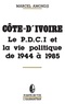 Marcel Amondji - Côte-d'Ivoire - Le P.D.C.I. et la vie politique de 1944 à 1985.