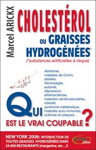 Marcel Arickx - Cholestérol ou graisses hydrogénées, qui est le vrai coupable ?.