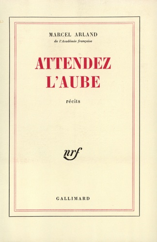 Marcel Arland - Attendez L'Aube.