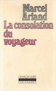 Marcel Arland - La Consolation du voyageur.