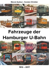 Marcel Auktun et Carsten Christier - Fahrzeuge der Hamburger U-Bahn - 1912 - 2017.