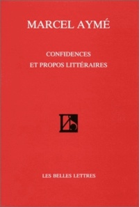 Marcel Aymé - Confidences et propos littéraires.