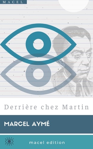 Marcel Aymé - Derrière chez Martin.