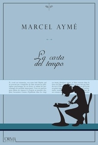 Marcel Aymé et Carlo Mazza Galanti - La carta del tempo.