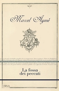 Marcel Aymé et Carlo Mazza Galanti - La fossa dei peccati.