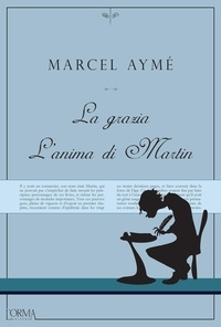 Marcel Aymé et Carlo Mazza Galanti - La grazia - L'anima di Martin.