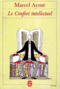 Marcel Aymé - Le Confort intellectuel.