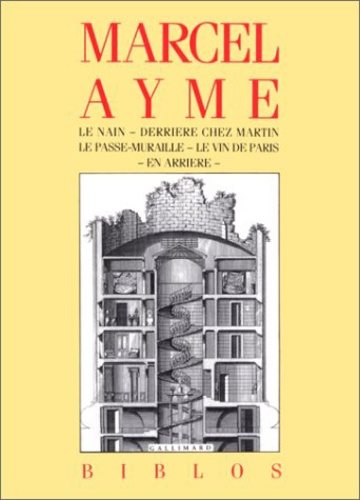 Marcel Aymé - Le Nain. Derrière chez Martin. Le Passe-muraille. Le Vin de Paris. En arrière - [nouvelles].
