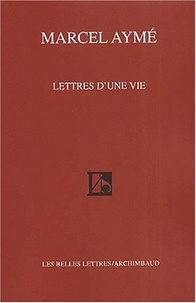 Marcel Aymé - Lettres d'une vie.