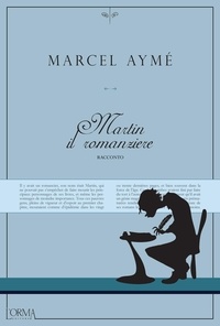 Marcel Aymé et Carlo Mazza Galanti - Martin il romanziere - racconto.
