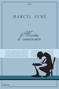 Marcel Aymé et Carlo Mazza Galanti - Martin il romanziere - e altre storie fantastiche.