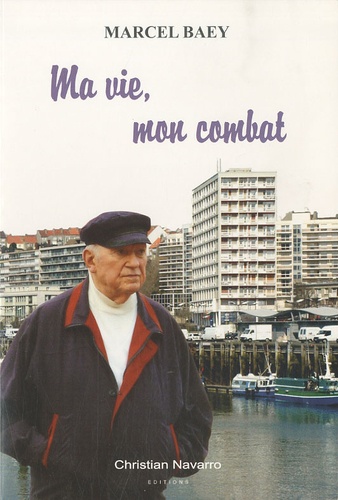 Marcel Baey - Ma vie, mon combat.