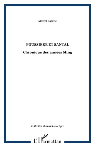 Marcel Baraffe - Poussière et santal - Chronique des années Ming.