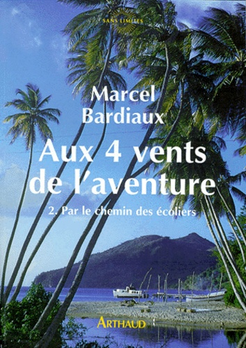 Marcel Bardiaux - Aux Quatre Vents De L'Aventure Tome 2 : Par Le Chemin Des Ecoliers.