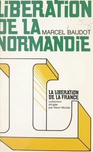 Marcel Baudot et Henri Michel - Libération de la Normandie.