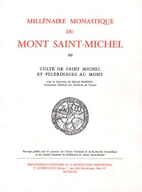 Marcel Baudot - Millénaire monastique du Mont Saint-Michel - Tome 3, Culte de saint Michel et pèlerinages au mont.